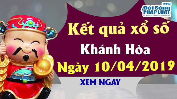Trực tiếp kết quả Xổ số Khánh Hòa hôm nay, thứ 4 ngày 10/4/2019