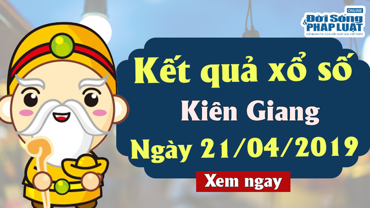 Trực tiếp kết quả Xổ số Kiên Giang chủ nhật ngày 21/4/2019