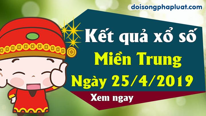Trực tiếp kết quả Xổ số miền Trung thứ 5 ngày 25/4/2019