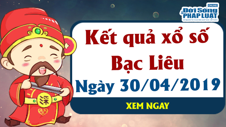 Trực tiếp kết quả Xổ số Bạc Liêu thứ 3 ngày 30/4/2019