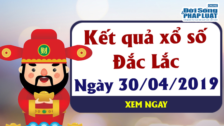 Trực tiếp kết quả Xổ số Đắc Lắc thứ 3 ngày 30/4/2019