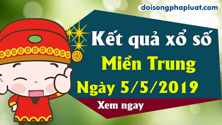 Kết quả xổ số miền Trung ngày 5/5/2019