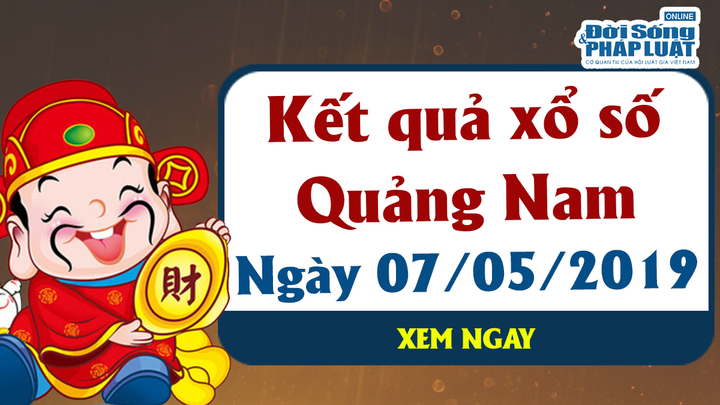 Trực tiếp kết quả xổ số Quảng Nam hôm nay, thứ 3 ngày 7/5/2019