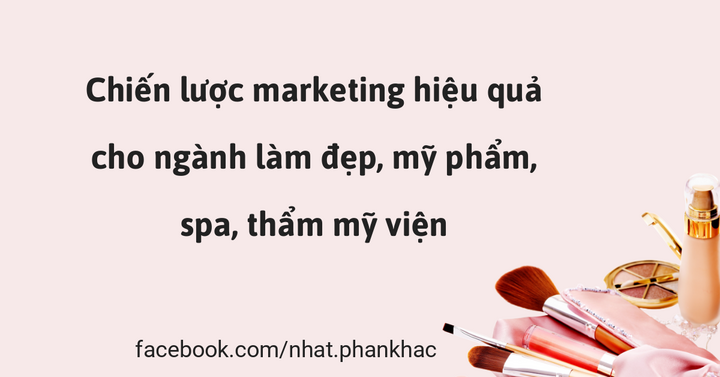 Chuyên gia Nhật Phan chia sẻ chiến lược marketing hiệu quả cho ngành làm đẹp, mỹ phẩm, spa, thẩm mỹ viện