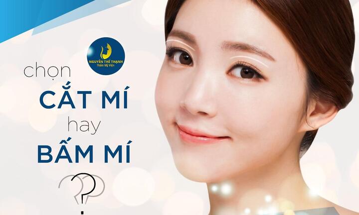 Nên lựa chọn cắt mí mắt hay bấm mí mắt