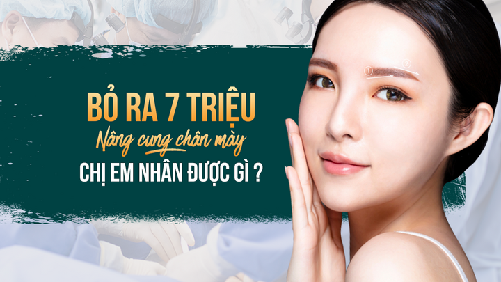 Bỏ ra 7 triệu nâng cung chân mày, chị em nhận được gì?