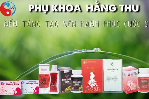 Phụ khoa Hằng Thu - Xóa tan nỗi lo thầm kín, bảo vệ sức khỏe phụ nữ Việt
