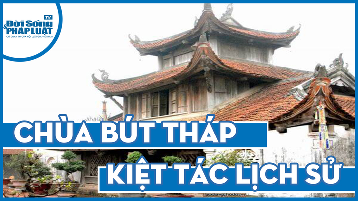 Chùa Bút Tháp- Kiệt tác lịch sử