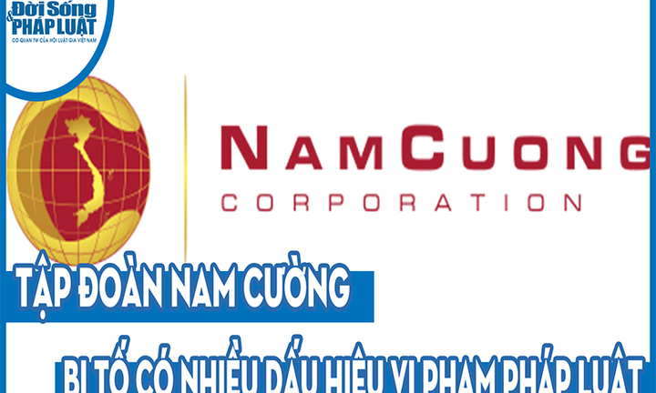 Tập đoàn Nam Cường bị tố có nhiều dấu hiệu vi phạm pháp luật