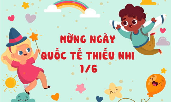 Ý nghĩa nguồn gốc ngày Quốc tế Thiếu nhi 1/6