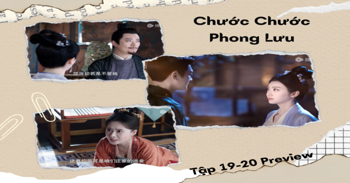 Phim “Chước Chước Phong Lưu” tập 19-20 Preview: Mộ Chước Hoa sắp gặp sóng gió vì muội muội