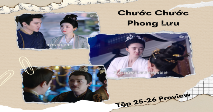 Phim “Chước Chước Phong Lưu” tập 25-26 Preview: Tội ác của Thái Hậu bị vạch trần