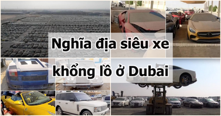 Khám phá “nghĩa địa siêu xe” khổng lồ ở Dubai: Ô tô phiên bản giới hạn cũng bị “bỏ rơi”