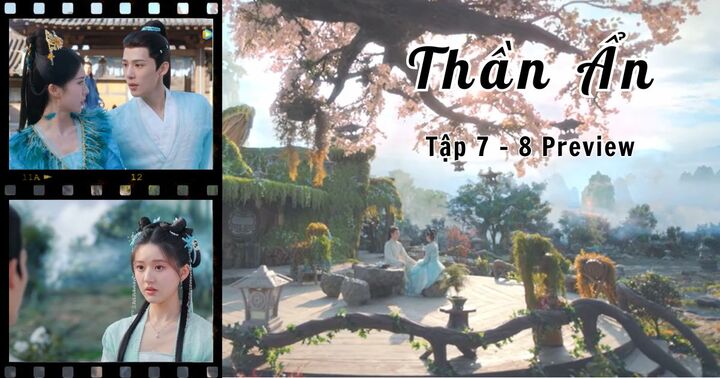 Thần Ẩn tập 7 - 8 Preview: Nguyên Khải nói thích Hoa Thù nhưng bất ngờ tỏ tình với A Âm