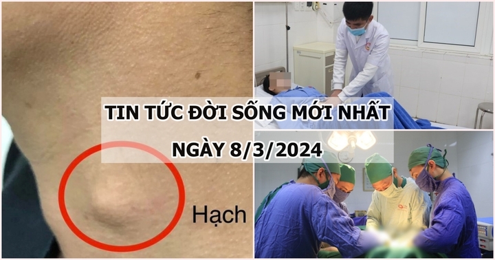 Tin tức đời sống ngày 8/3: Căn bệnh khiến người đàn ông nuốt nghẹn, xuất hiện hạch ở cổ