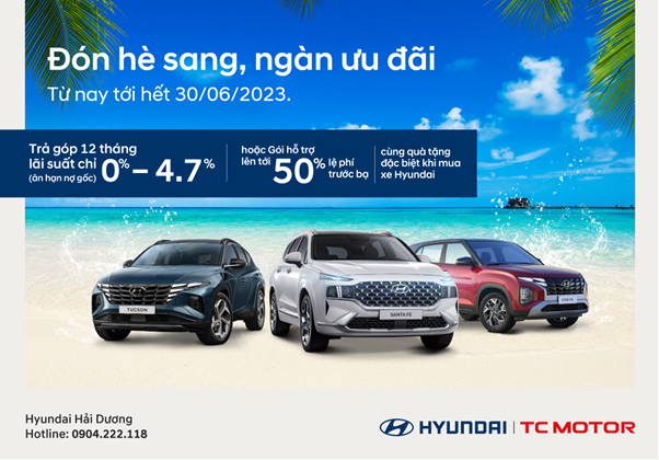 ĐÓN HÈ SANG NHẬN NGÀN ƯU ĐÃI HẤP DẪN KHI MUA XE TẠI HYUNDAI HẢI DƯƠNG.