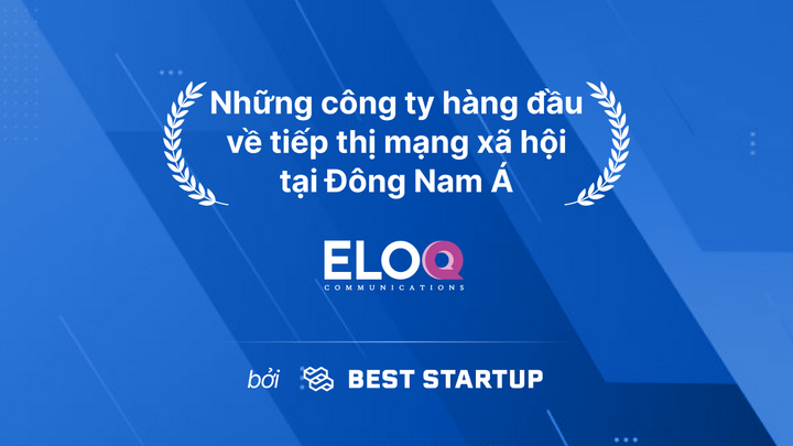 Best Startup Asia vinh danh EloQ Communications là một trong số các công ty tiếp thị mạng xã hội hàng đầu ở Đông Nam Á