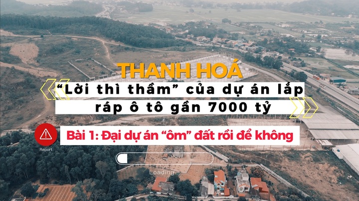 Thanh Hoá: “Lời thì thầm” của dự án lắp ráp ô tô gần 7000 tỷ - (Bài 1) Đại dự án “ôm” đất rồi để không