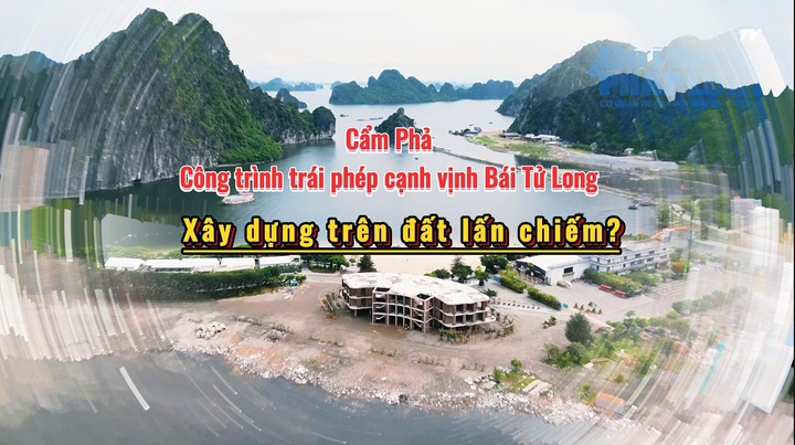 (Bài 2) Cẩm Phả:  Công trình trái phép cạnh vịnh Bái Tử Long xây dựng trên đất lấn chiếm?