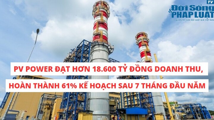 PV Power đạt hơn 18.600 tỷ đồng doanh thu, hoàn thành 61% kế hoạch sau 7 tháng đầu năm