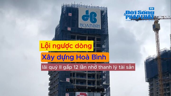 Xây dựng Hoà Bình thanh lý tài sản giúp lãi quý II gấp 12 lần