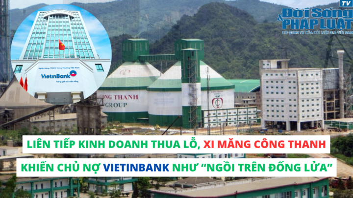 Liên tiếp kinh doanh thua lỗ, Xi măng Công Thanh khiến chủ nợ Vietinbank như “ngồi trên đống lửa”