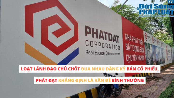 Loạt lãnh đạo chủ chốt đua nhau đăng ký bán cổ phiếu, Phát Đạt khẳng định là vấn đề bình thường