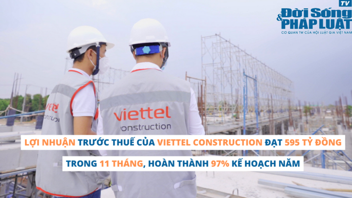 Lợi nhuận trước thuế của Viettel Construction đạt 595 tỷ đồng trong 11 tháng, hoàn thành 97% kế hoạch năm