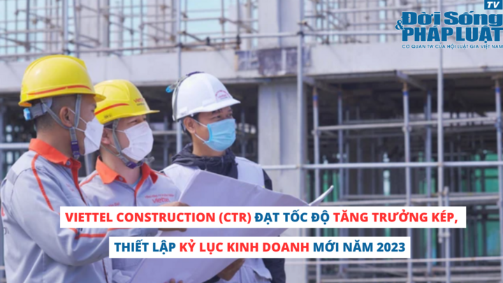 Viettel Construction (CTR) đạt tốc độ tăng trưởng kép, thiết lập kỷ lục kinh doanh mới năm 2023
