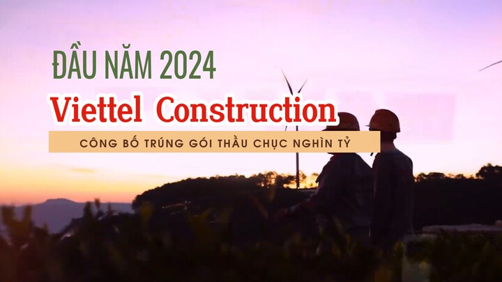 Đầu năm 2024, Viettel Construction công bố trúng gói thầu hơn chục nghìn tỷ 