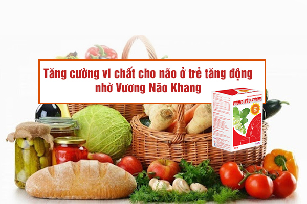 Tăng cường vi chất cho não bộ ở trẻ tăng động nhờ Vương Não Khang
