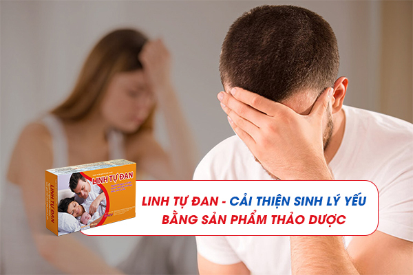 Cải thiện sinh lý yếu bằng sản phẩm thảo dược Linh Tự Đan