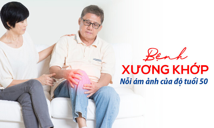 Bệnh xương khớp - Nỗi ám ảnh của độ tuổi 50