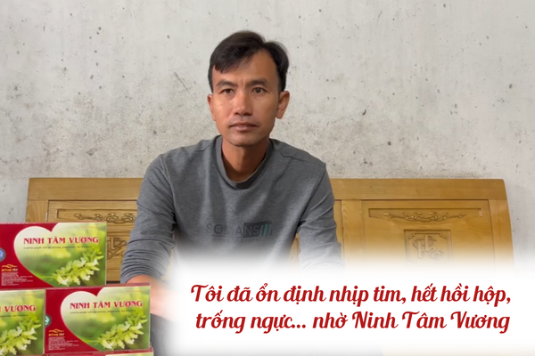 Tôi đã ổn định nhịp tim, hết hồi hộp, trống ngực… nhờ Ninh Tâm Vương