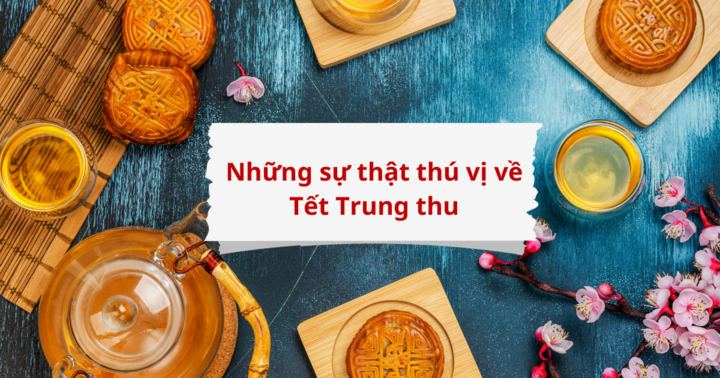 Tết Trung thu là gì? Nguồn gốc và những sự thật thú vị về Tết Trung thu