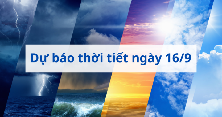 Tin tức dự báo thời tiết hôm nay 16/9: Hà Nội mưa nhẹ, nhiệt độ tăng