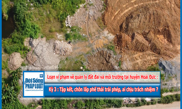 Loạn vi phạm về quản lý đất đai và môi trường tại huyện Hoài Đức - Kỳ 3:  Tập kết, chôn lấp phế thải trái phép, ai chịu trách nhiệm?