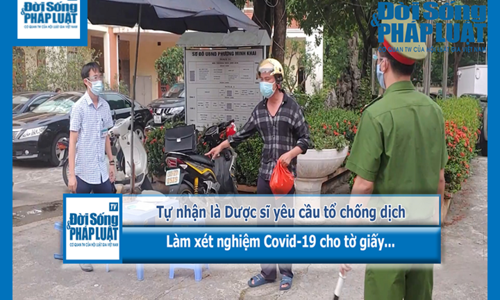 Tự nhận là Dược sĩ yêu cầu tổ chống dịch làm xét nghiệm Covid-19 cho tờ giấy...