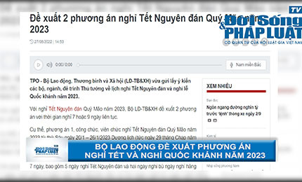 Bộ Lao Động đề xuất phương án nghỉ Tết và nghỉ Quốc khánh năm 2023