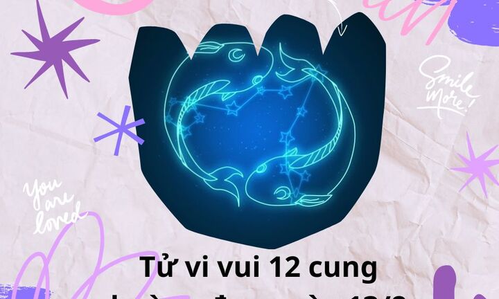 Tử vi vui 12 cung hoàng đạo ngày 13/8: Song Ngư nên mạnh dạn hành động