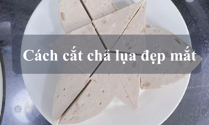 Ghi điểm với mẹ chồng bằng 3 cách xếp và cắt chả lụa đẹp mắt