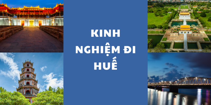 Kinh nghiệm đi Huế: Lưu trú, thăm quan, ẩm thực và những