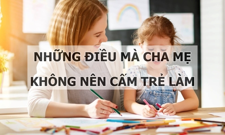 Những điều mà cha mẹ không nên cấm trẻ làm