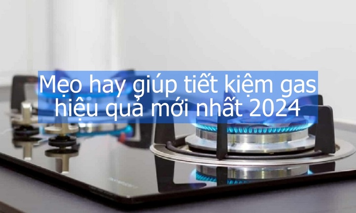 Mẹo hay giúp tiết kiệm gas hiệu quả mới nhất 2024