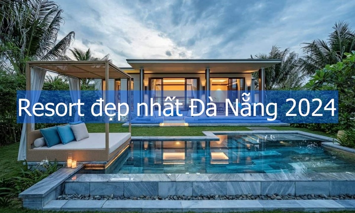 Loạt resort đẹp nhất Đà Nẵng 2024