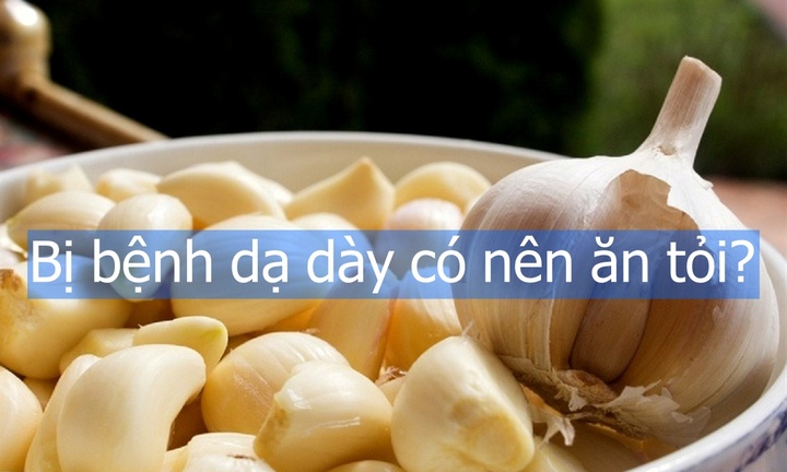 Bị bệnh dạ dày có nên ăn tỏi?