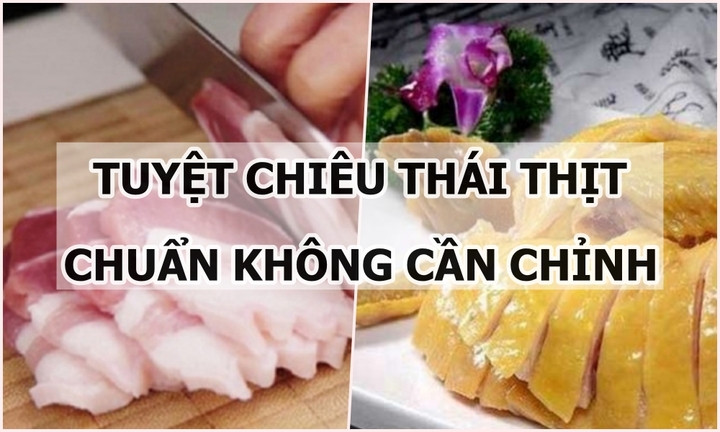 Bật mí tuyệt chiêu thái thịt chuẩn không cần chỉnh