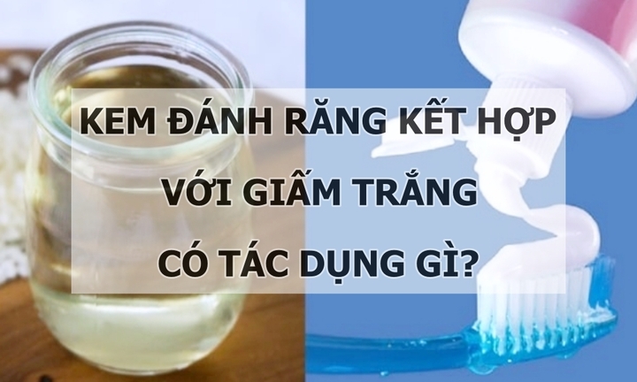 Kem đánh răng kết hợp với giấm trắng có những tác dụng gì?