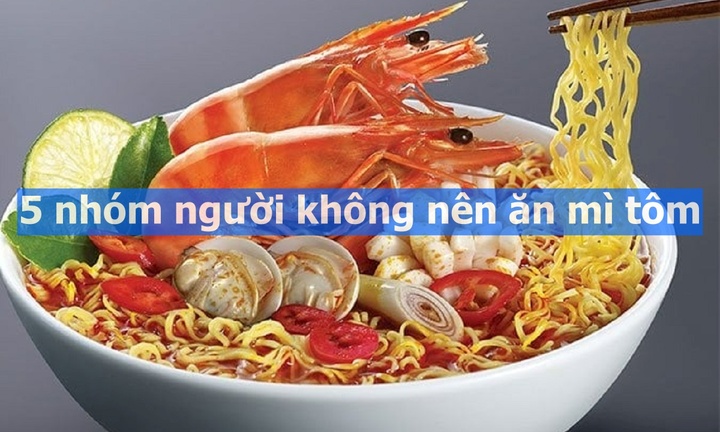 5 nhóm người không nên ăn mì tôm