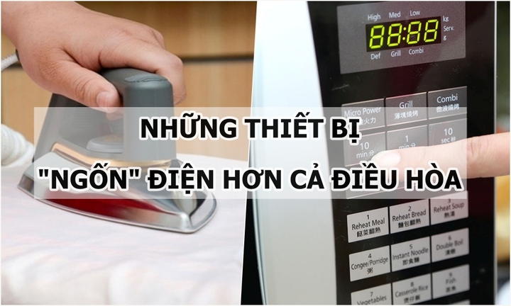 Điểm tên loạt thiết bị quen thuộc “ngốn” điện hơn cả điều hòa